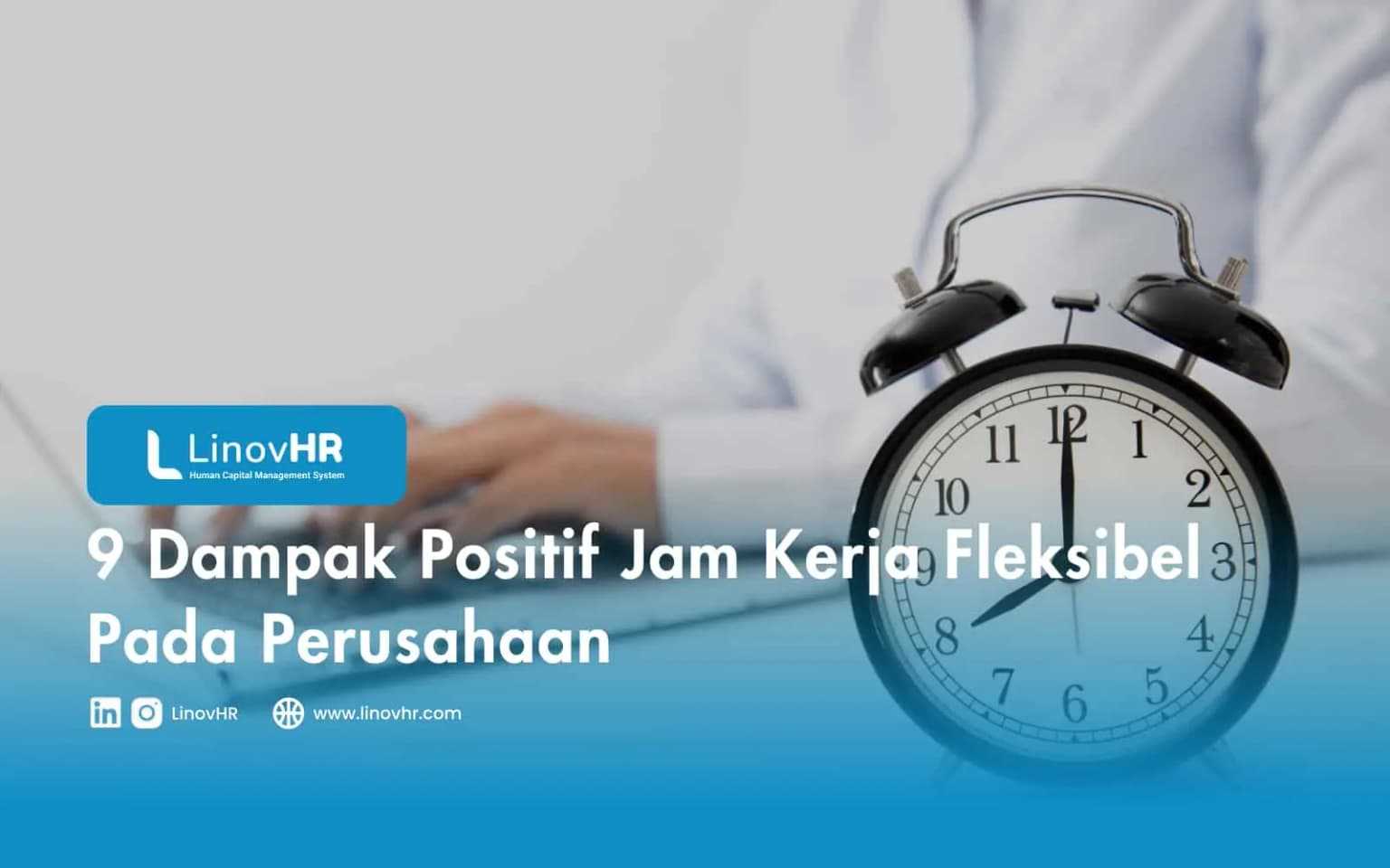 9 Dampak Positif Jam Kerja Fleksibel Pada Perusahaan