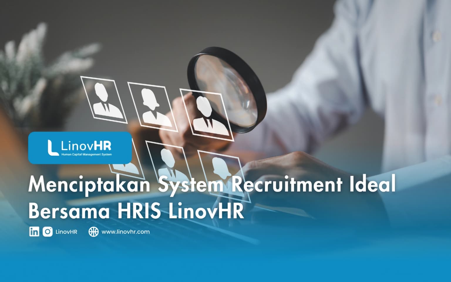 Menciptakan System Recruitment Ideal Bersama HRIS LinovHR