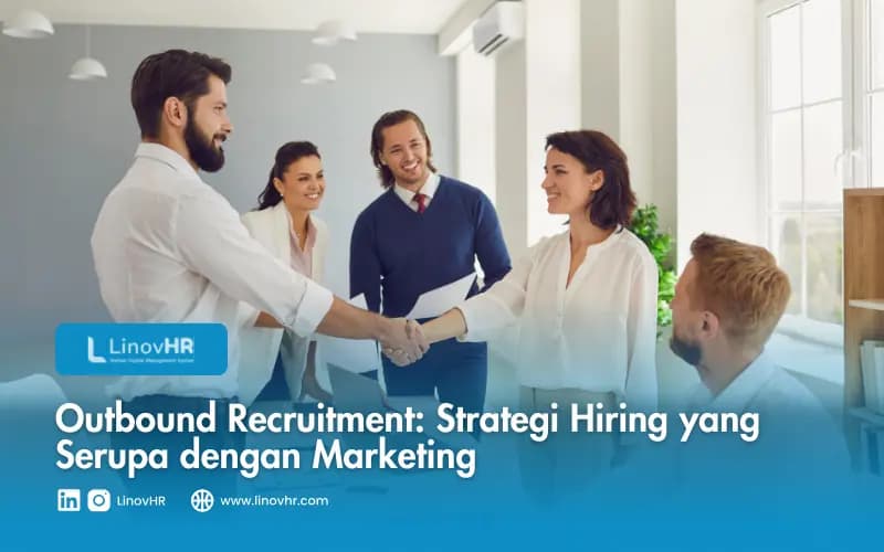 Outbound Recruitment: Strategi Hiring yang Serupa dengan Marketing